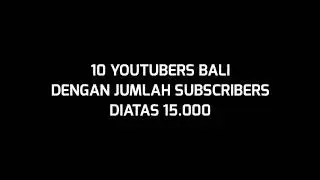 10 YOUTUBERS BALI DENGAN JUMLAH DIATAS 15.000 SUBSCRIBERS | TERNYATA!!