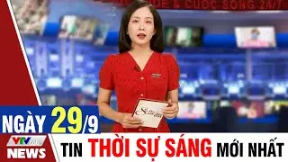 BẢN TIN SÁNG ngày 29/9 - Tin tức thời sự mới nhất hôm nay | VTVcab Tin tức