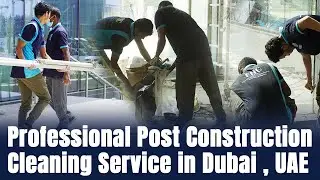 Professional Post Construction Cleaning Service in Dubai , UAE