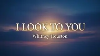 Whitney Houston - I Look to You (Lyrics)