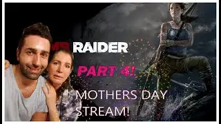 Let's Play- Tomb Raider- Part 4 (Mothers Day Stream!)