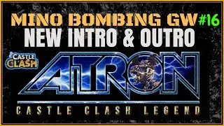 MINO BOMBING GW - NEW INTRO/OUTRO - #16 CASTLE CLASH