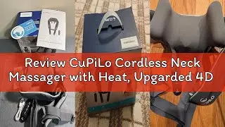 Review CuPiLo Cordless Neck Massager with Heat, Upgarded 4D Deep Kneading, Shiatsu Shoulder Massager