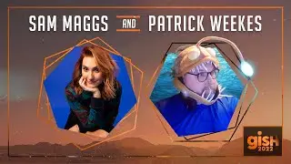 GISH 2022: Sam Maggs + Patrick Weekes