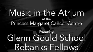 Music in the Atrium - Glenn Gould School Rebanks Fellows