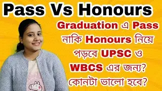 Pass Vs Honours Which is better for UPSC or WBCS? For School & College Students | UPSC WITH PUJA |