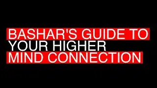 Bashar teaches us how to connect with our higher mind
