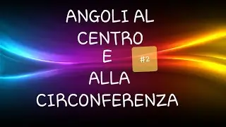 Relazione tra angoli al centro e angoli alla circonferenza - proprietà