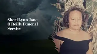 Sheri Lynn Jane O'Reilly Funeral Service