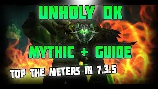 WoW Legion Unholy DK Mythic + Guide 7.3.5 - Top DMG in Dungeons !!!