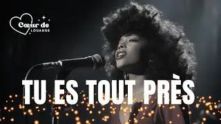 TU ES TOUT PRÈS | Musique chrétienne & encouragement