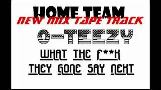 HOME TEAM--O-TEEZY---WTF THEY GONE SAY NEXT
