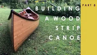 Building a Wood Strip Canoe: Completed! (Part 8)