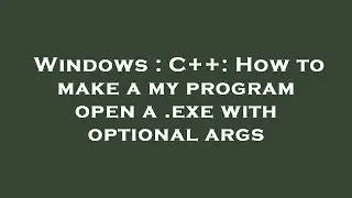 Windows : C++: How to make a my program open a .exe with optional args