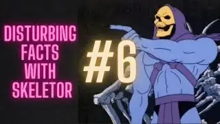 Disturbing facts with Skeletor #6