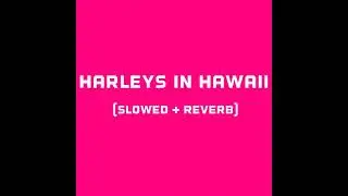 katy Perry - Harleys in hawaii (slowed + reverb)
