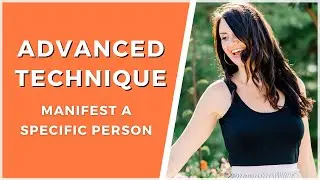 Advanced Manifesting a Specific Person: the FINAL STEP