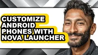 How to Customize Android Phones with Nova Launcher (only Way)