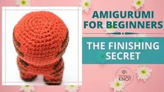 How to PERFECT FINISH your crochet | Amigurumi for beginners