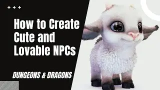 How to Create Cute and Lovable NPCs for your Dungeons and Dragons Game