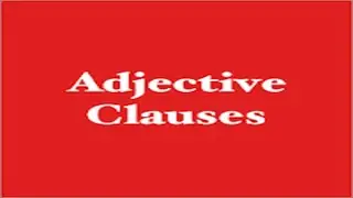 Adjective Clauses: Restrictive Versus non-restrictive