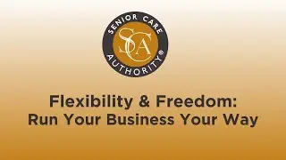 Flexibility and Freedom | Run a Senior Care Authority Franchise Your Way
