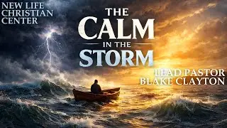 The Calm IN The Storm | Lead Pastor Blake Clayton