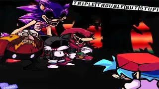 (EPISODE III) Triple Trouble but stupid [SONIC EXE STUPID SERIES THE FINALE]