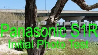 Panasonic Lumix S1R Series Part 3 | Initial Photo Test | Full Frame Mirrorless Camera