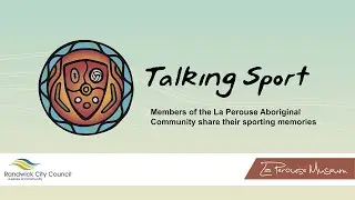 Talking Sport - Members of the La Perouse Aboriginal Community share their sporting memories