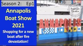Season 2, Ep 1: Annapolis Boat Show 2021 - Searching for a Catamaran after Fire Devastation!