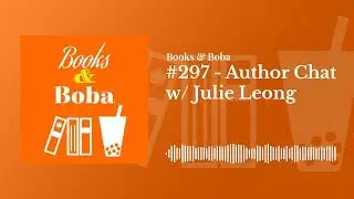 #297 - Author Chat w/ Julie Leong | Books and Boba