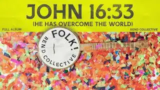 Rend Collective - John 16:33 (He Has Overcome The World) (Official Audio)
