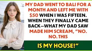 My Dad Went To Bali For A Month, Left Me With $50 At Age Fifteen— When They Returned I...