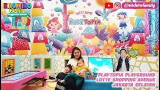 PLAYTOPIA PLAYGROUND LOTTE SHOPPING AVENUE MALL TEMPAT BERMAIN ANAK TERBAIK JAKARTA SELATAN JAKSEL