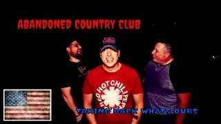 (ABANDONED COUNTRY CLUB) TAKING BACK WHATS OURS, LAND OF THE FREE HOME OF THE BRAVE