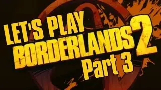 Borderlands 2 - Let's Play Part 3 | Rooster Teeth