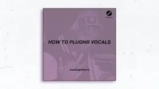 HOW TO PLUGNB VOCALS || 'DETAIL' MIXING BREAKDOWN