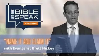 Name it and Claim it | Let the Bible Speak with Brett Hickey | 1496
