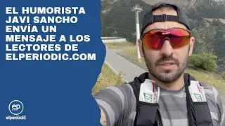 El humorista Javi Sancho env&iacute;a un mensaje a los lectores de elperiodic.com