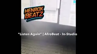 &ldquo;Listen Again&rdquo; | AfroBeat - In-Studio Prod. HenrokBeatZ AfroBeat Type Beat