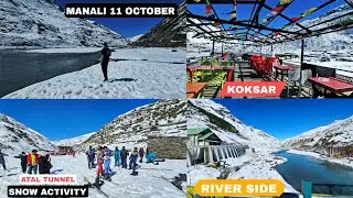 Manali 11 October Latest video || Atal Tunnel River Side Snow Activity || Koksar