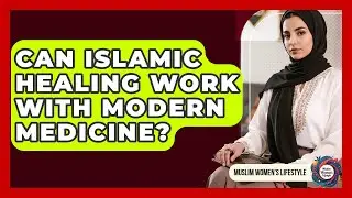 Can Islamic Healing Work With Modern Medicine? - Muslim Womens Lifestyle
