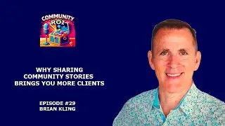 Why Sharing Community Stories Brings You More Clients | Community ROI with Brian Kling