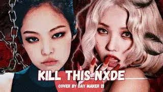 [3RD ANNIVERSARY] BLACKPINK x (G)I-DLE - Kill This Nxde | MashUp Cover by Day Maker 21🌻