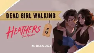 Dead Girl Walking - Heathers Mix (Broadway/West End/Riverdale)