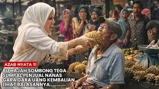 Bu Hajah Sombong dan Angkuh: Tega Menyumpal  Pedagang Nanas Hanya Karena Uang Kembaliannya Kurang ..