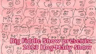 Hog-Many 2023 - Big Fiddle Show Special!!