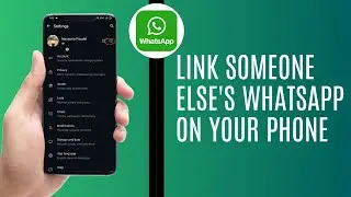 How To Link Someone Else's WhatsApp On Your Phone (Step by Step Guide)