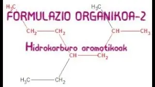 Formulazio organikoa. 3 hidrokarburo aromatikoak (bentzenoa&hellip;)